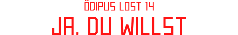 ÖDIPUS LOST 14