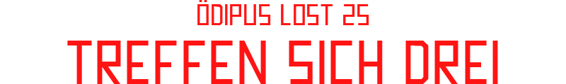 ÖDIPUS LOST 25